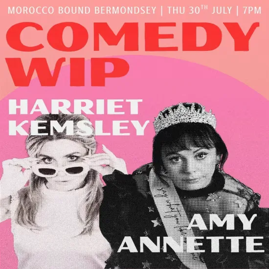 COMEDY: Amy Annette WIP + Harriet Kemsley WIP at Morocco Bound Bermondsey