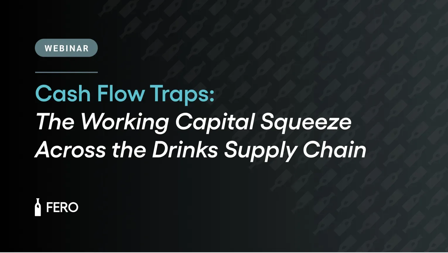 Cash Flow Traps : Working Capital Squeeze Across the Drinks Supply Chain at Fero Lounge