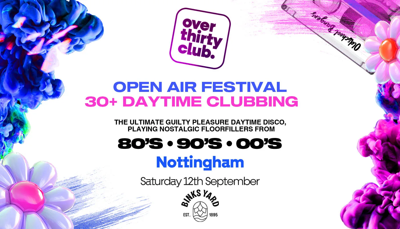 OVER 30's CLUB - Daytime Open Air Festival - Nottingham - BINKS YARD [TICKET SELLING FAST!]