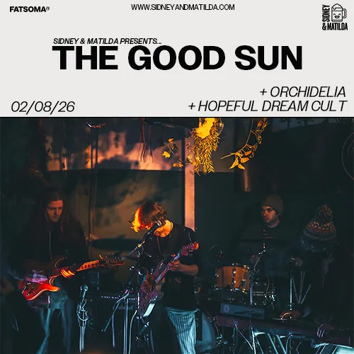 The Good Sun + Orchidelia + Hopeful Dream Cult at Sidney & Matilda