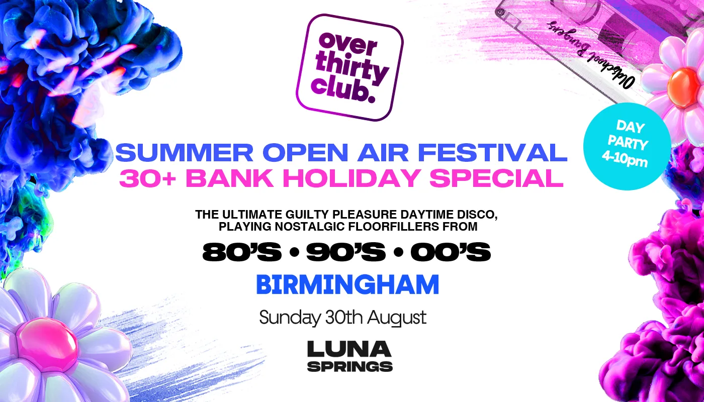 OVER 30's CLUB - Daytime Open Air Festival - Birmingham • LUNA SPRINGS at Luna Springs - Digbeth