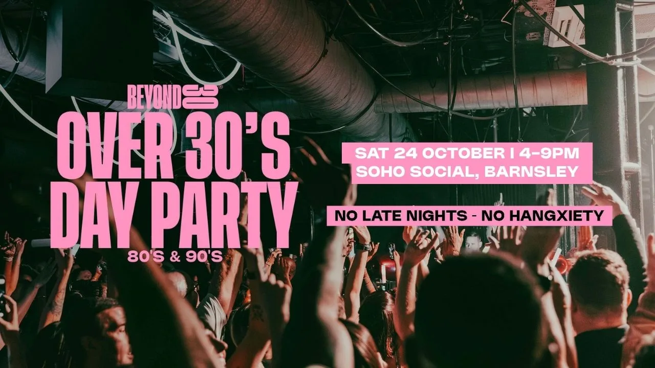 80s & 90s Over 30s Daytime Clubbing - BARNSLEY