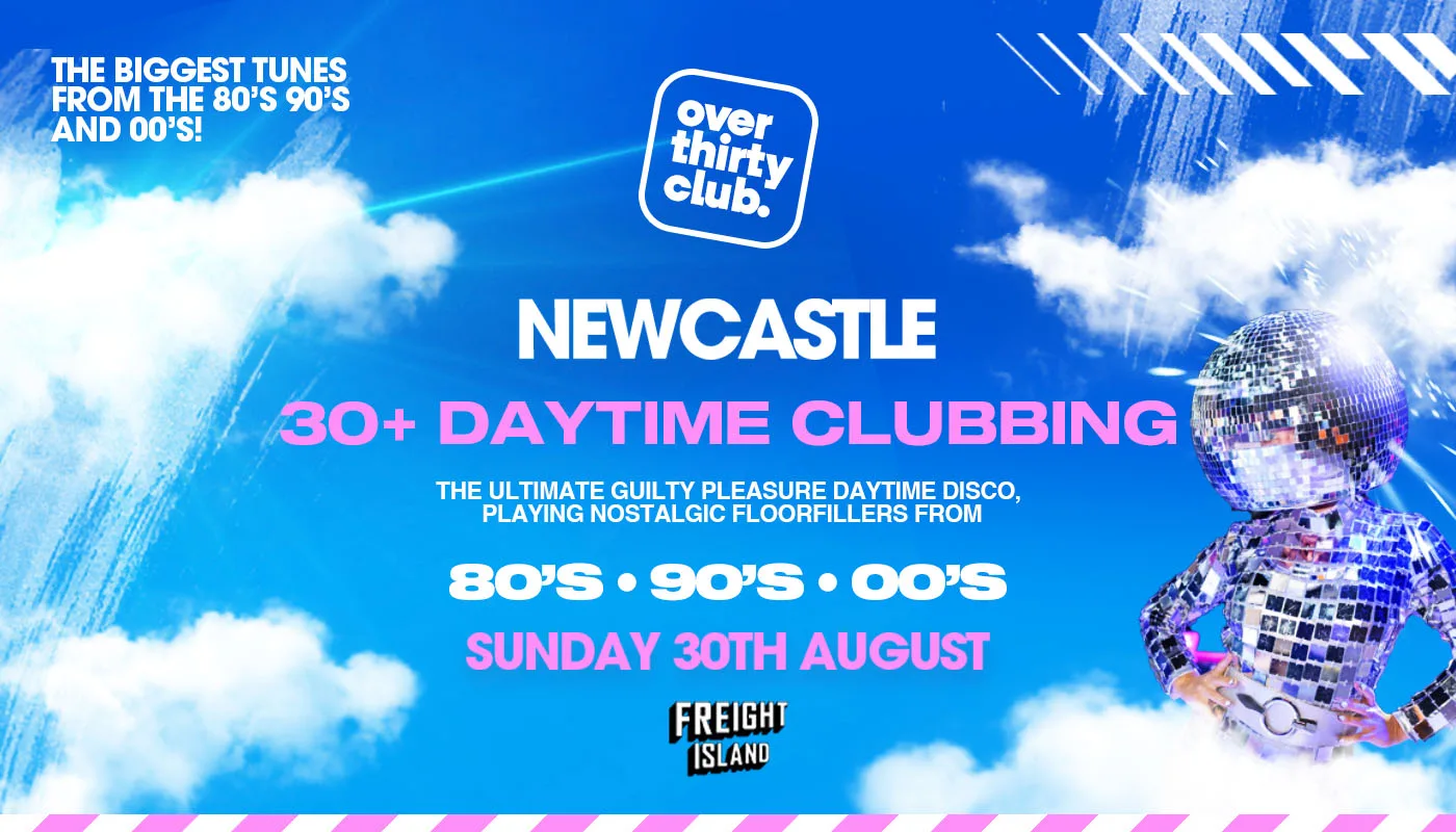 OVER 30's CLUB - Summer Festival - Newcastle • Freight Island [TICKETS SELLING FAST!]