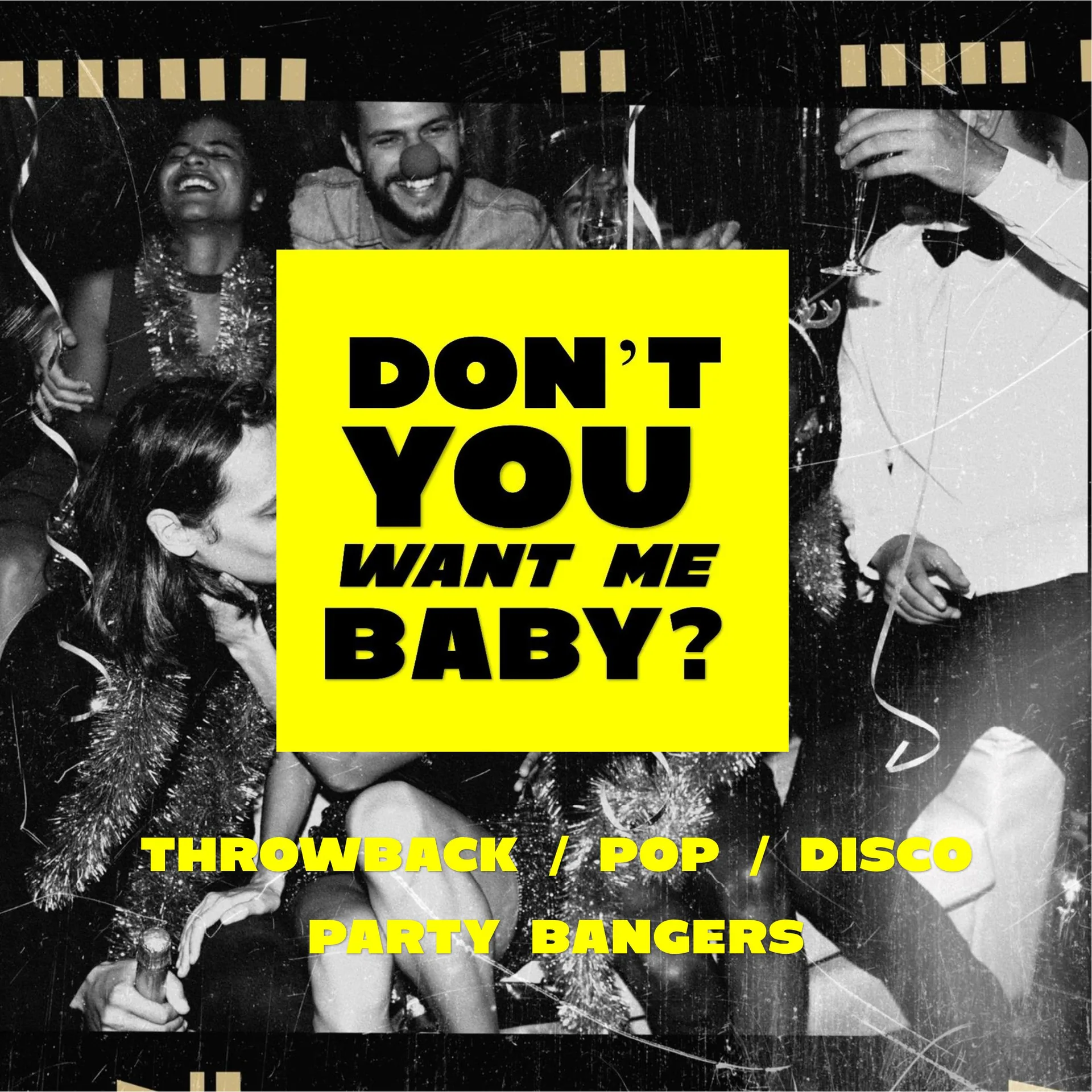 DON'T YOU WANT ME BABY? PARTY/THROWBACK/ POP/PARTY ANTHEMS at The Roxy