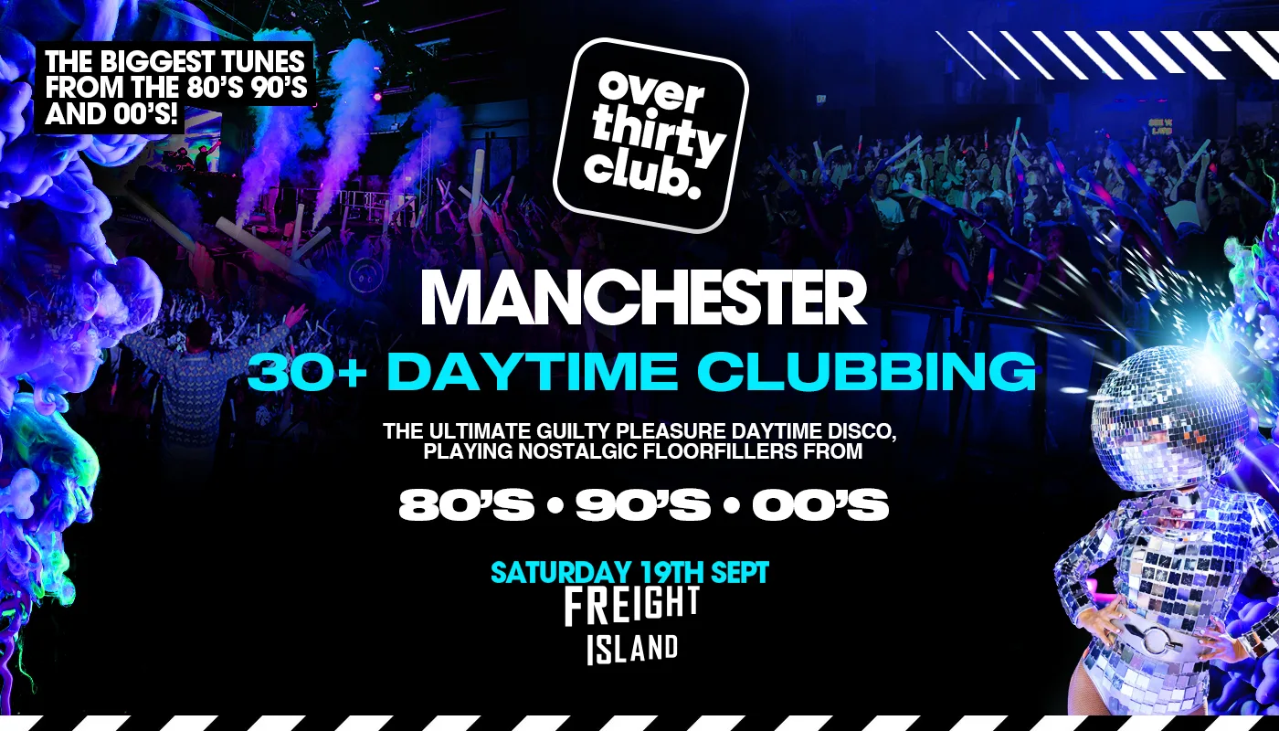 OVER 30's CLUB - Daytime 30+ Clubbing - Manchester • FREIGHT ISLAND at Freight Island