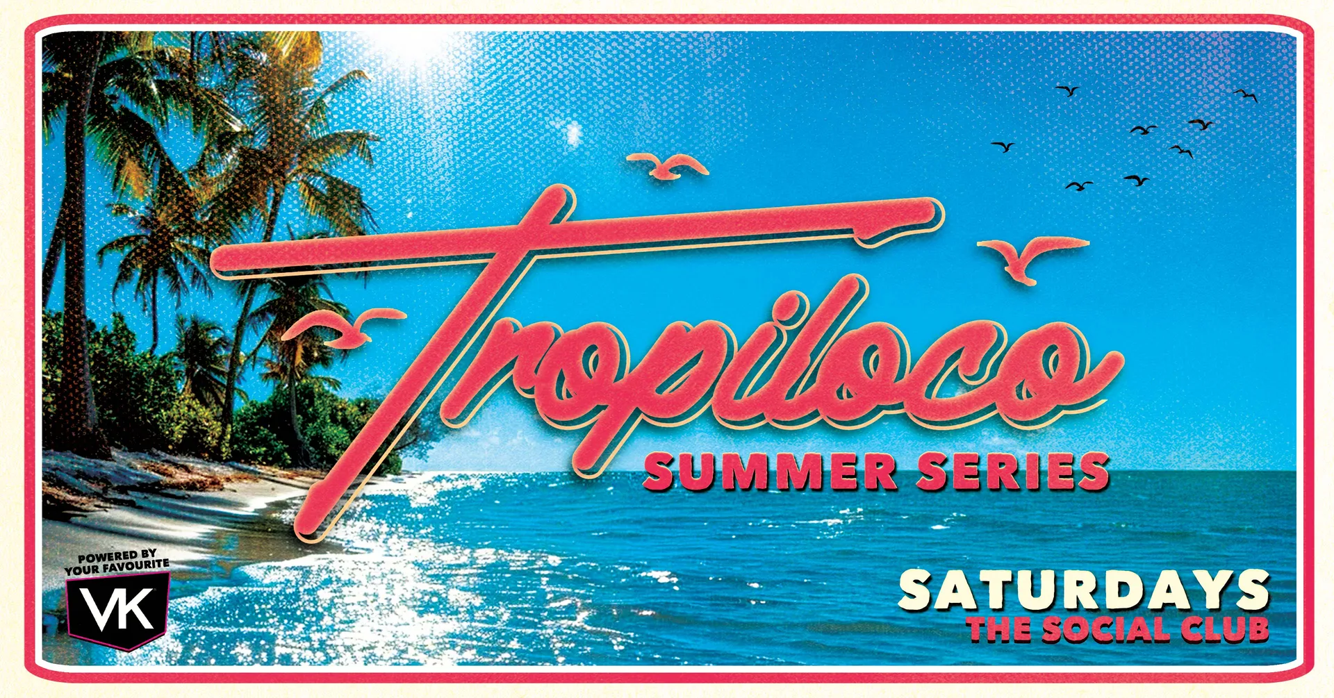 🪩☀️ TROPILOCO - SUMMER SERIES ☀️🪩 // THE SOCIAL CLUB // POWERED BY YOUR FAVOURITE VK at The Social Club