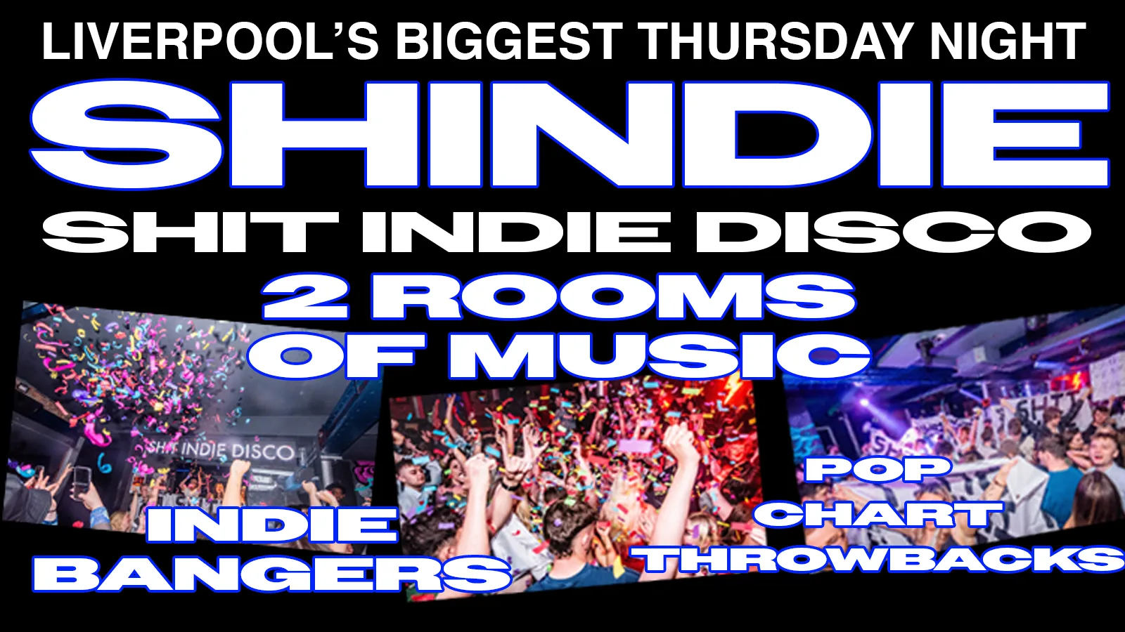 Shit Indie Disco // SHINDIE WELCOME BACK THURSDAY – £4 DOUBLES AND MIXER // INDIE IN ROOM 1 // POP, CHART THROWBACKS IN ROOM 2 at ELECTRIK WAREHOUSE