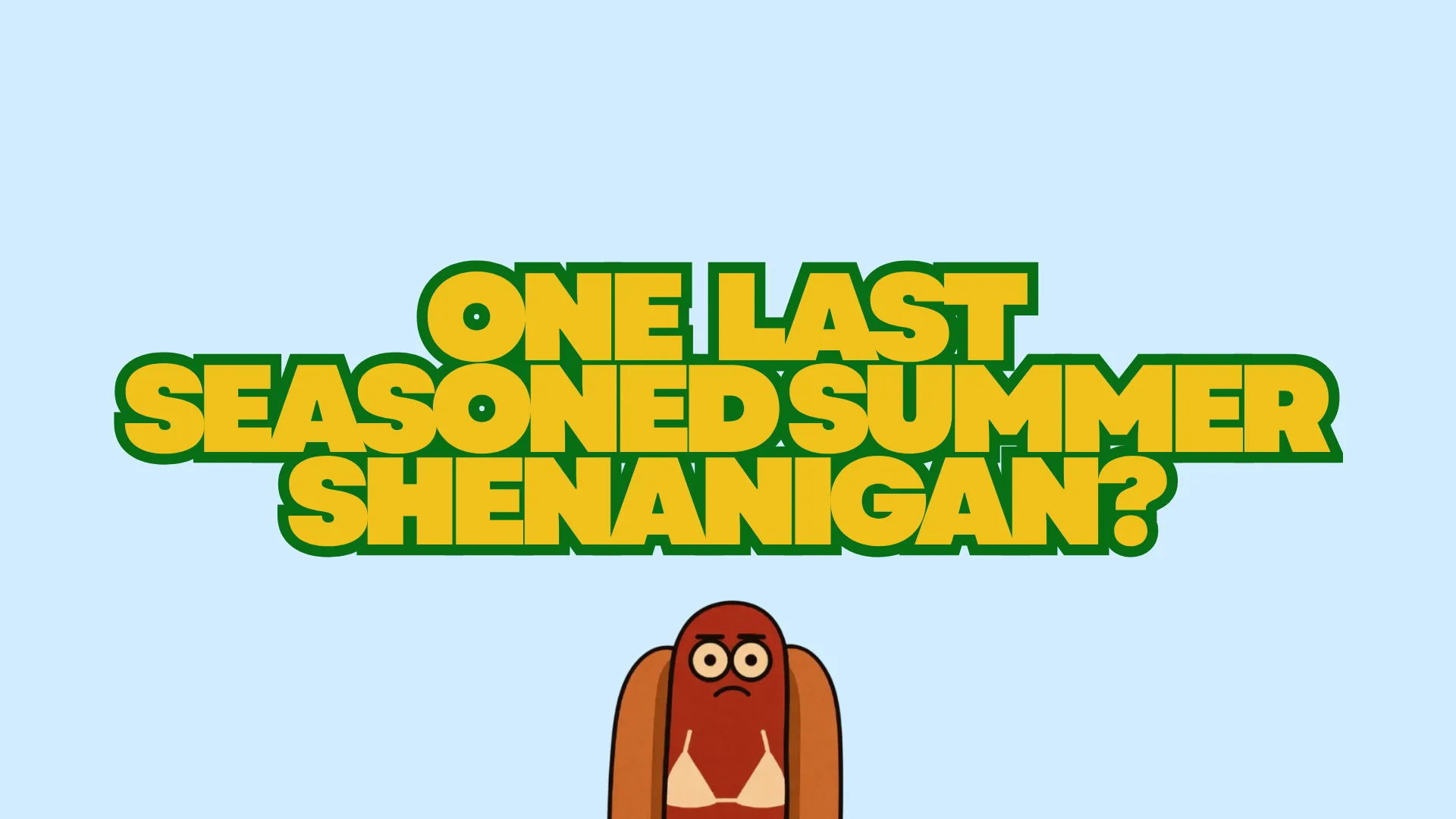 ONE LAST SEASONED SUMMER SHENANIGAN? at Riverside East (Stratford)