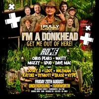 Fully Loaded Presents I'm A Donk Head Get Me Out Of Here at Underground