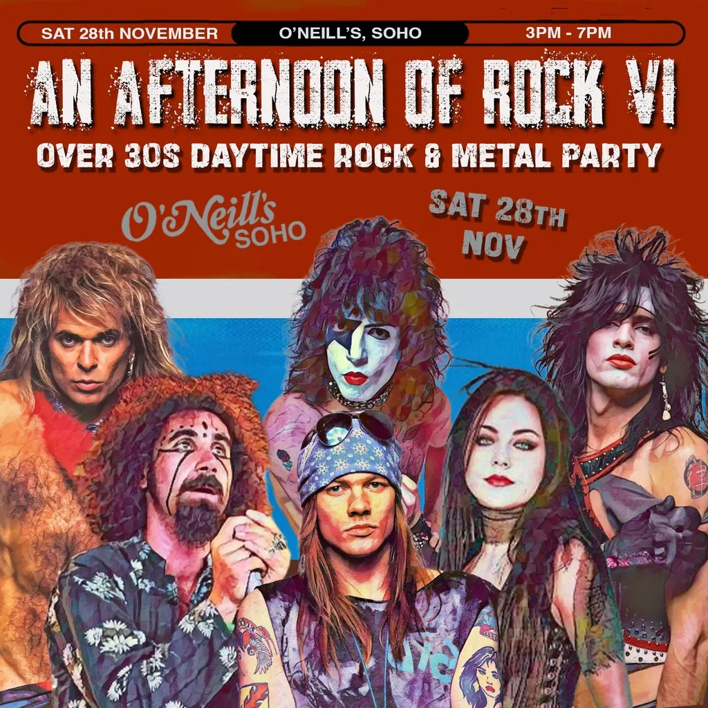 An Afternoon of Rock VI: LONDON (Over 30s Rock/Metal) 3pm-7pm at O'Neills Wardour Street