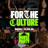 Gin & Juice: For The Culture at House Party, Soho! at House Party
