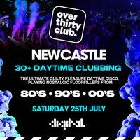 OVER 30's CLUB - Daytime Clubbing - Digital Newcastle at Digital Newcastle