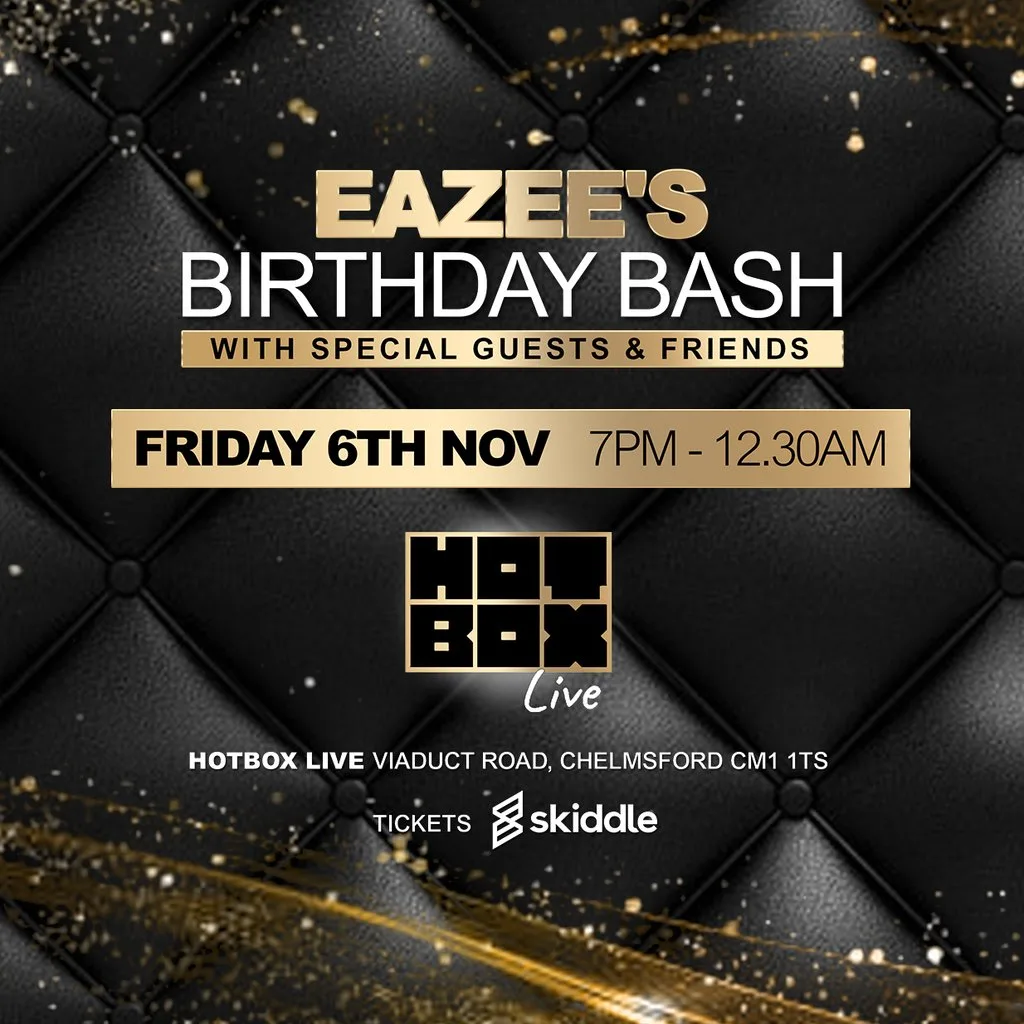 EAZEE's BIRTHDAY BASH at Hot Box Live Events Chelmsford