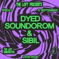 The Loft: Dyed Soundorom & Sibil at The Loft MCR