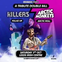 The Killers/Arctic Monkeys Tributes Killaz UK/Arctic Roll: LEEDS at Leeds Irish Centre