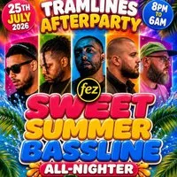 Tramlines Afterparty SWEET SUMMER BASSLINE at Fez Sheffield