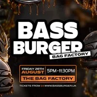 BASSBURGER | The Bag Factory - FRIDAY 28th AUGUST