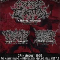CEREBRAL INCUBATION, INIQUITOUS SAVAGERY, 357 Homicide at The Haworth Arms Hull