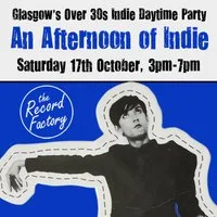 An Afternoon of Indie: GLASGOW (Over 30s only), 3pm-7pm