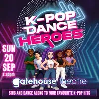 K-Pop Dance Heroes at Gatehouse Theatre