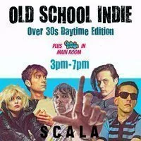 Old School Indie: Over 30s Daytime Party - 26th Sept, 3pm-7pm at Scala