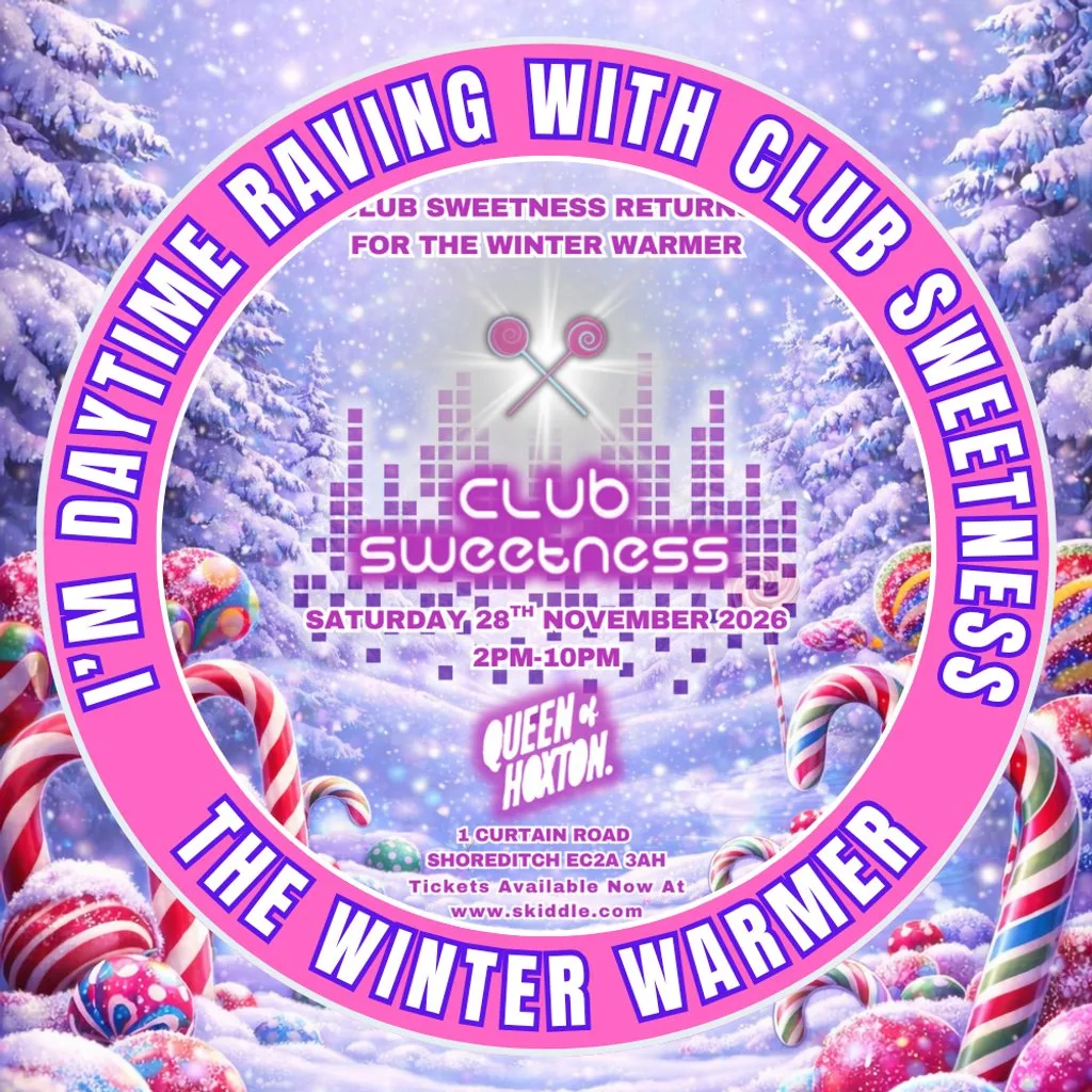 Club Sweetness - The Winter Warmer at Queen Of Hoxton