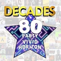 DECADES - 80's Party with 'Vivid Horizon' at The Ferry