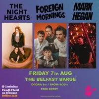 The Night Hearts / Foreign Mornings / Mark Hegan at The Belfast Barge