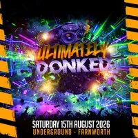 Ultimately Donked @ Underground Nightclub 15th August at Underground Farnworth Bolton Market Street 105