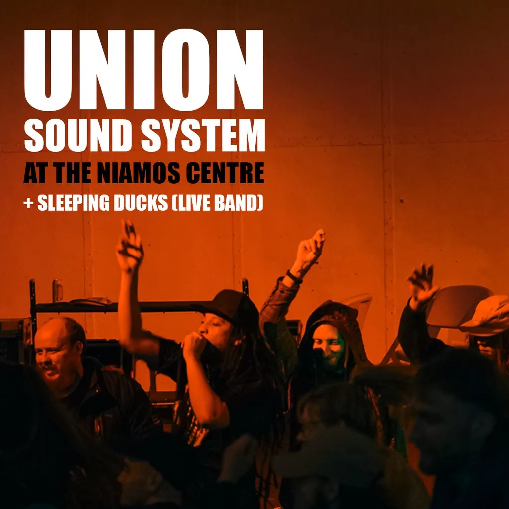 Union Sound System @ The Niamos Centre + Sleeping Ducks at The Nia Centre NIAMOS