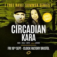 Bristol FREE Rave [Summer Series] - Circadian & Kara (Series Fin