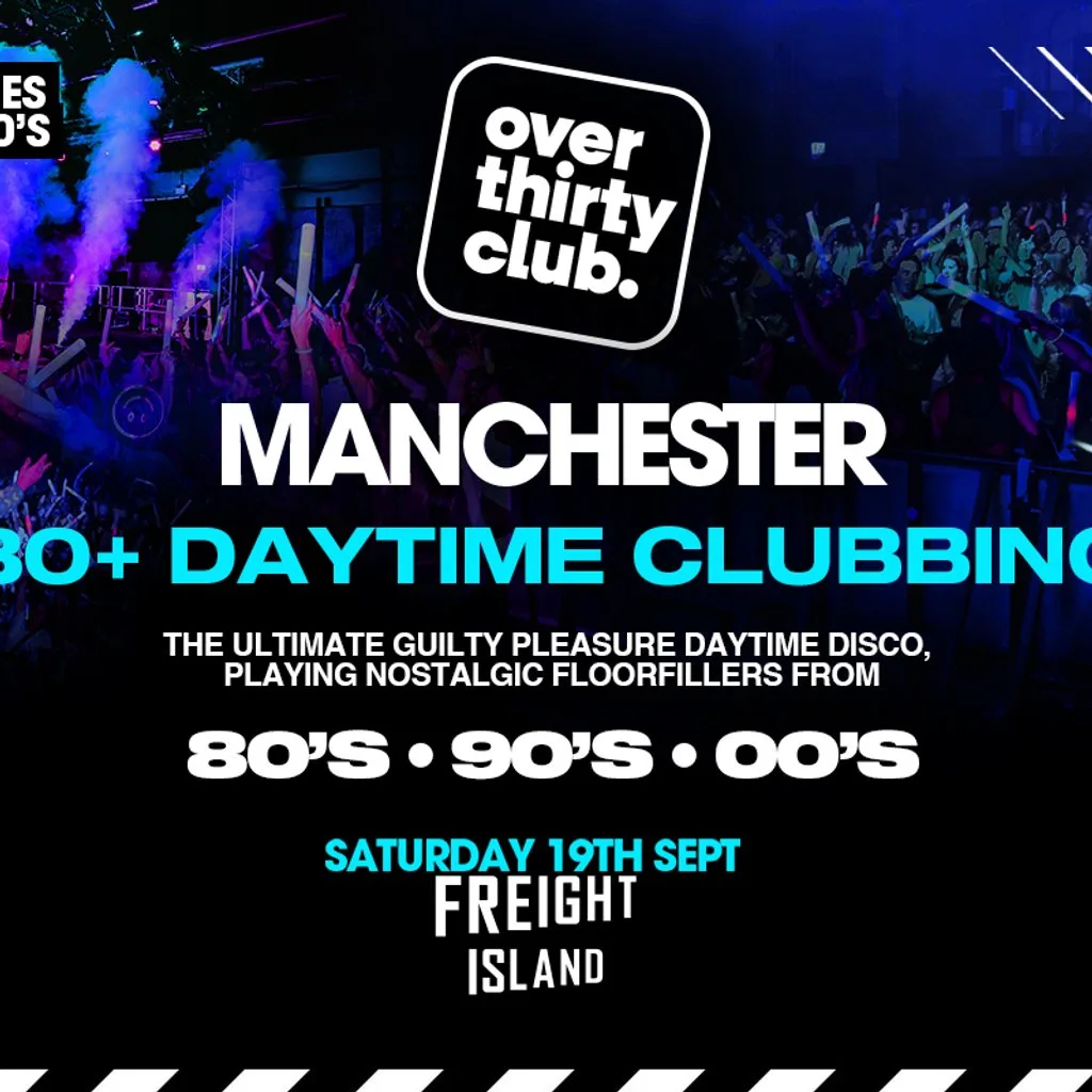 OVER 30's CLUB - Daytime 30+ Clubbing - Manchester at Freight Island
