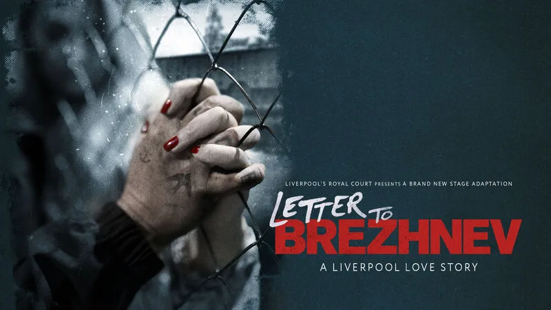 Letter To Brezhnev at Liverpool Royal Court Theatre