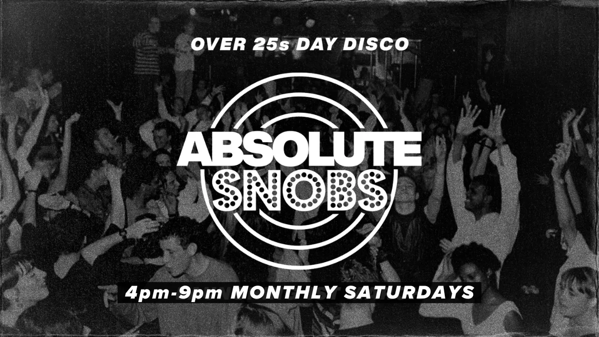 Absolute Snobs - Over 25s DAY DISCO - 5th Sept