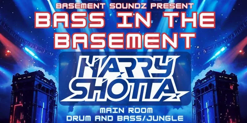 Bass in the basement HARRY SHOTTA at Basement 45