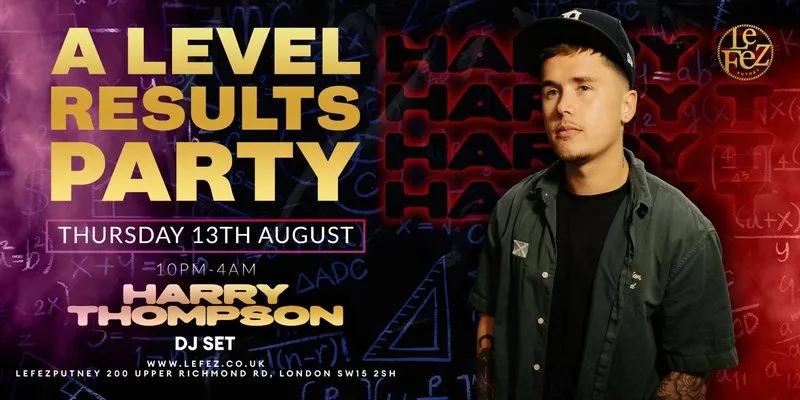A-Level Results at Le Fez Ft DJ Harry Thompson at Le Fez Putney