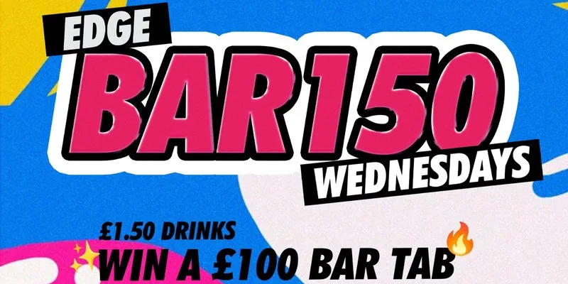 BAR15O - WIN A £100 BAR TAB (EVERY WEDNESDAY) at The Edge & The Box Bar