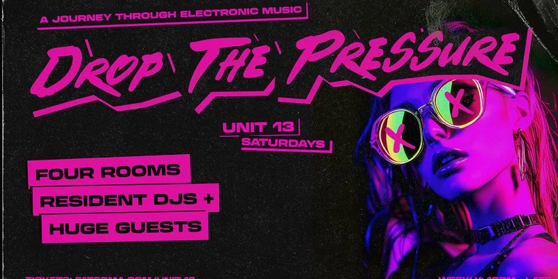 UNIT 13 Presents - Drop The Pressure at Unit 13