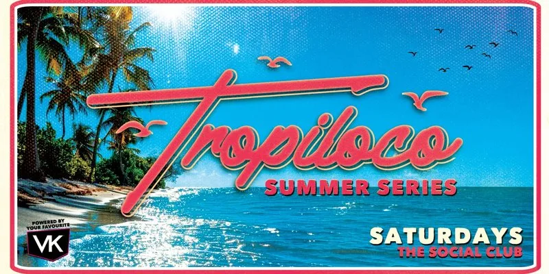 🪩☀️ TROPILOCO - SUMMER SERIES ☀️🪩  // THE SOCIAL CLUB // POWERED BY YOUR FAVOURITE VK