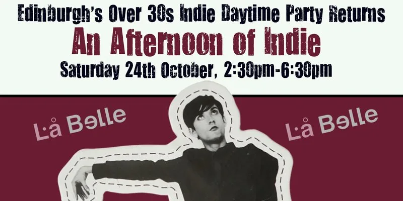 EDINBURGH An Afternoon of indie - Indie for the over 30s: 2:30pm-6:30pm, 24th October