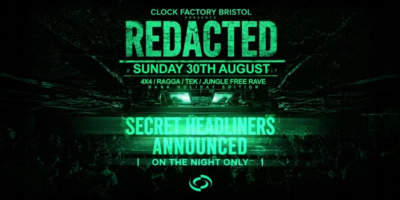 Clock Factory: REDACTED (Bank Holiday) - DNB FREE Rave [SPECIAL GUESTS TBA] at Clock Factory Bristol