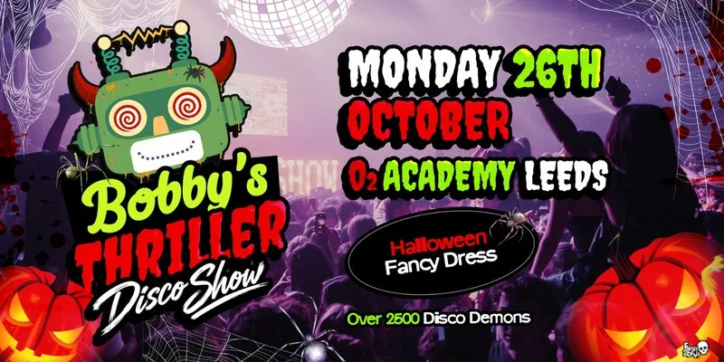 Bobby's Thriller Halloween Disco Show at O2 Academy - Mon 26th Oct at O2 Academy Leeds