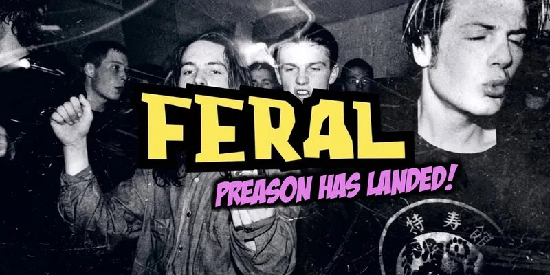 FERAL PRE SEASON SPECIAL "...Fist Pumpin' Booty Shakin' Friday nights at Greys Club! at Greys Club