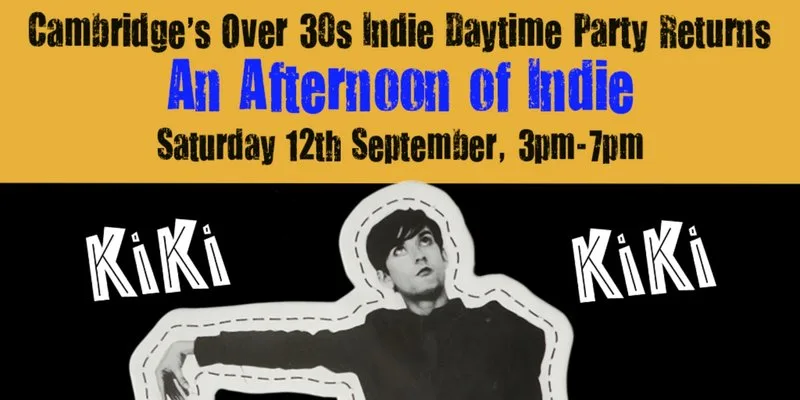 CAMBRIDGE: An Afternoon of indie - Indie for the over 30s: 12th September, 3pm-7pm at Kiki Venue