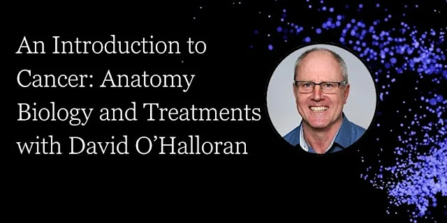 An Introduction to Cancer: Anatomy, Biology and Treatments