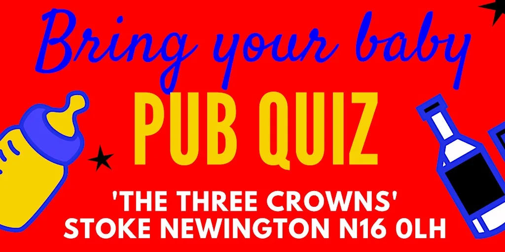 BRING YOUR BABY PUB QUIZ | Stoke Newington Parent Social at The 3 Crowns
