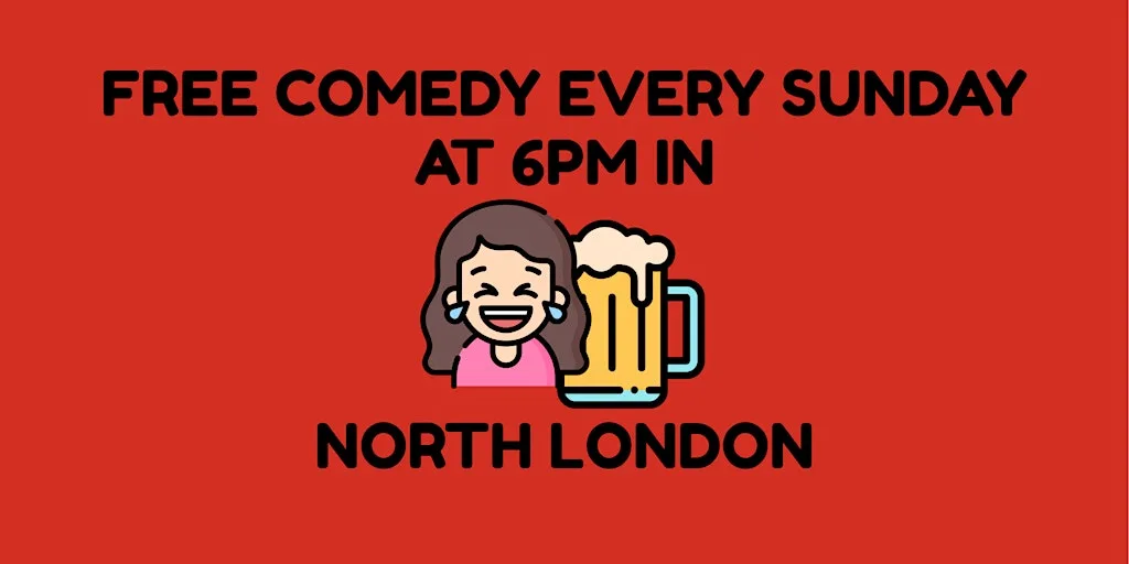 Free Comedy Every Sunday at 6pm in North London