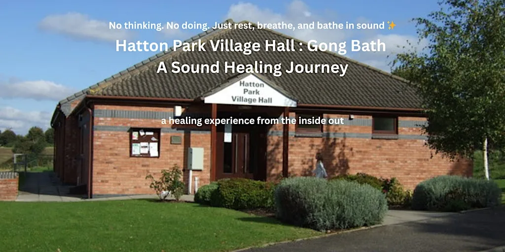 HATTON PARK GONG BATH : A Sound Healing Journey at Hatton Park Village Hall
