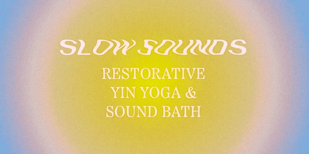 Slow Sounds: Rest & Relax. Restorative Yin Yoga & Sound Bath, 28th August at The Yoga Tree