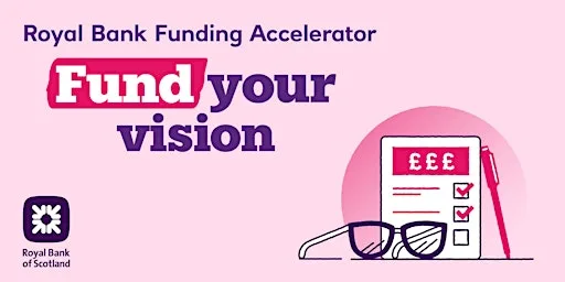 Fund Your Business Your Way: Fund Your Vision​ at Edinburgh Royal Bank Accelerator